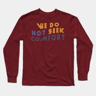 We do not seek comfort Long Sleeve T-Shirt